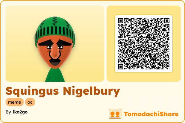 Squingus Nigelbury, a male Mii  with tags: meme, oc