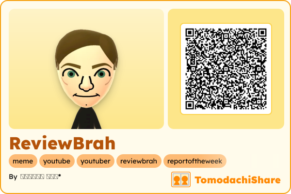 ReviewBrah, a male Mii  with tags: meme, youtube, youtuber, reviewbrah, reportoftheweek
