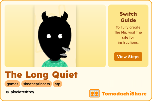 The Long Quiet, a nonbinary Mii  with tags: games, slaytheprincess, stp